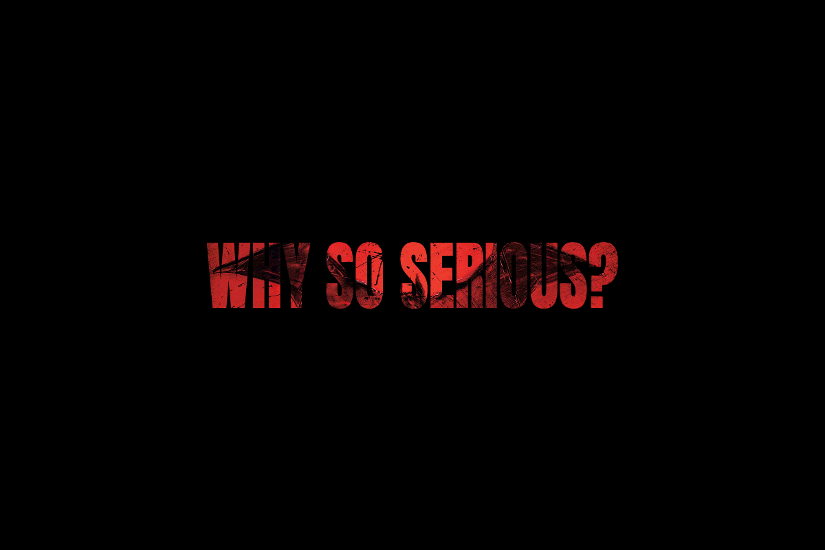 WHY+SO+SERIOUS