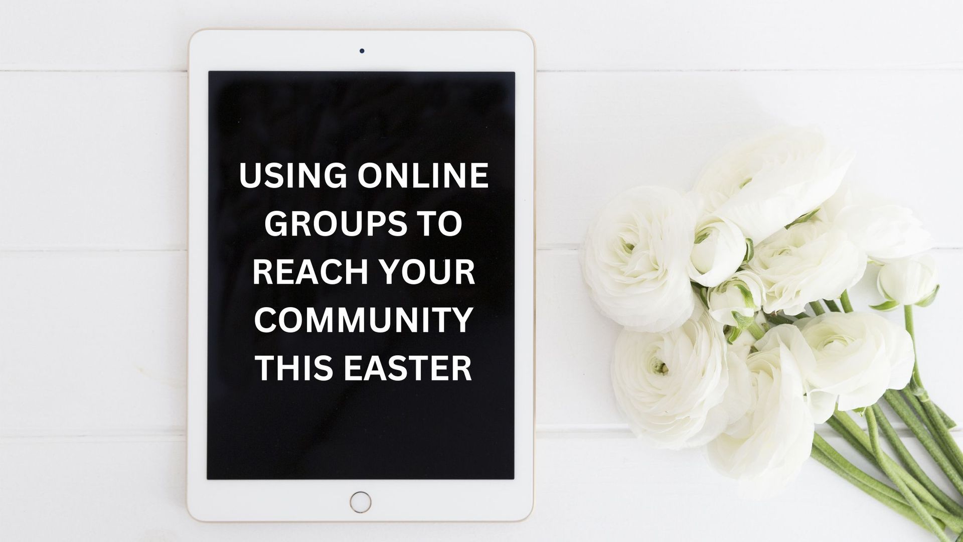 Using Online Groups to Reach Your Community this Easter